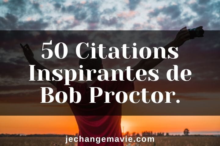 50 Citations Inspirantes de Bob Proctor