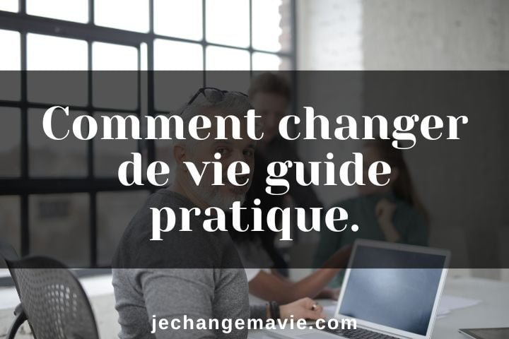 Comment changer de vie guide pratique