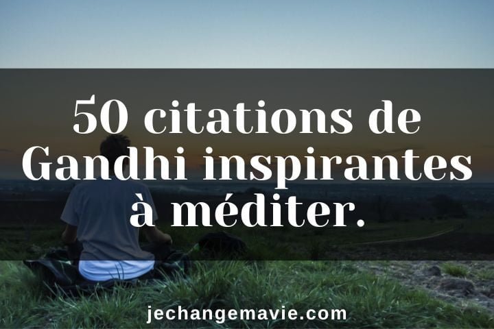 50 citations de Gandhi inspirantes à méditer