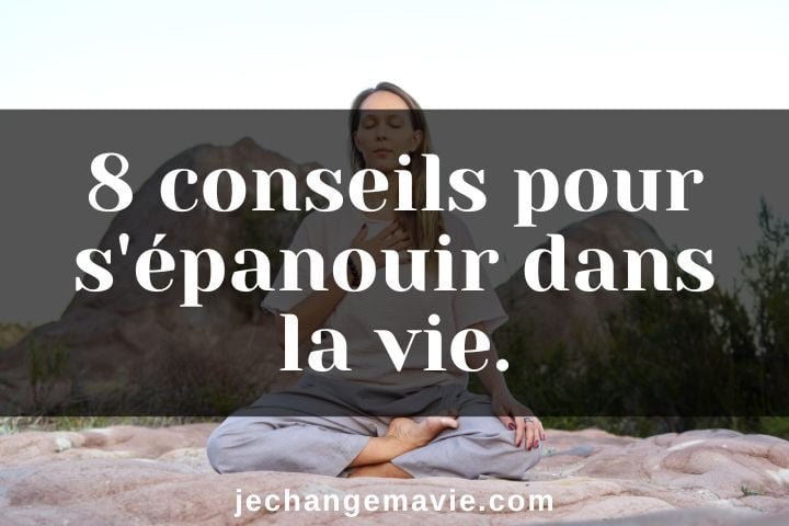 8 conseils pour s'épanouir dans la vie