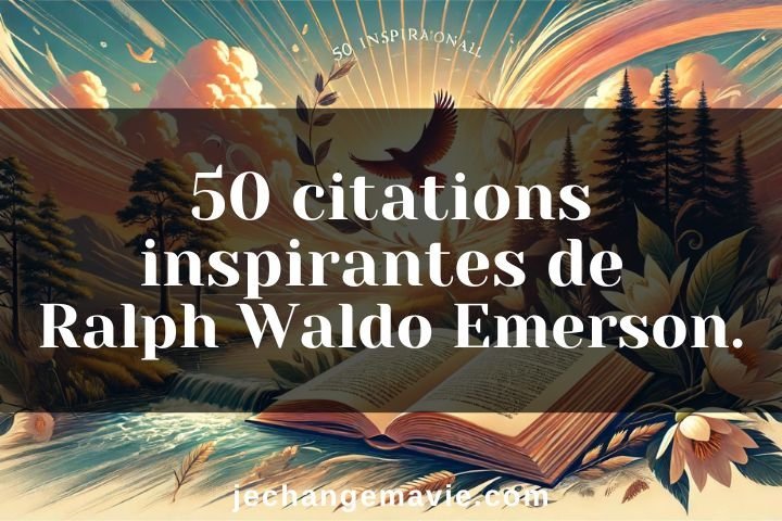 50 citations de Ralph Waldo Emerson, inspirantes