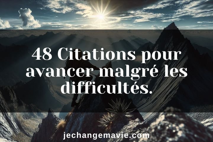 48 Citations pour avancer malgré les difficultés.