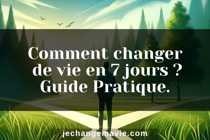 Comment changer de vie en 7 jours ?