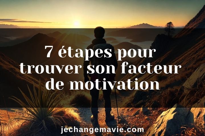 7 étapes pour trouver son facteur de motivation.