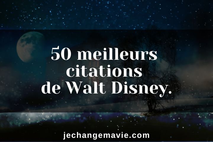 50 meilleures citations de Walt Disney.