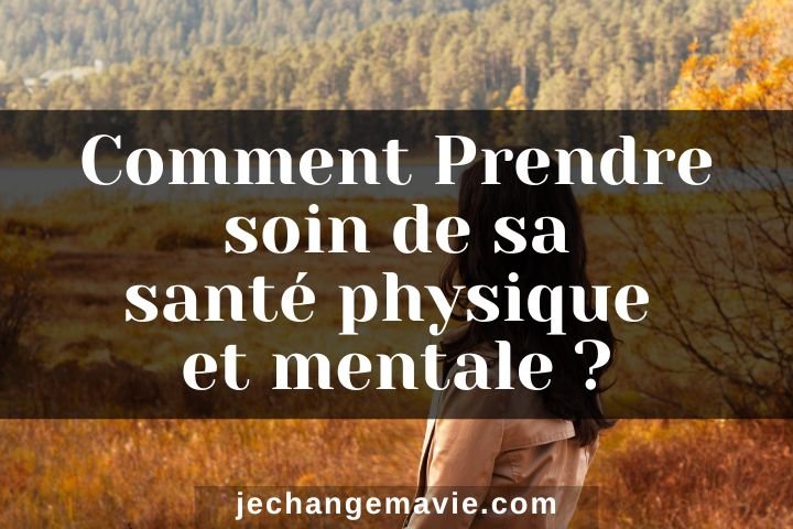 Prendre soin de sa santé physique et mentale.