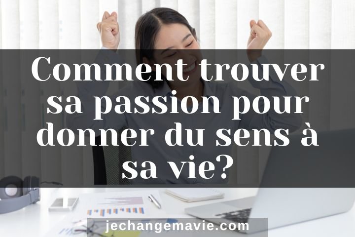 Comment trouver sa passion ?