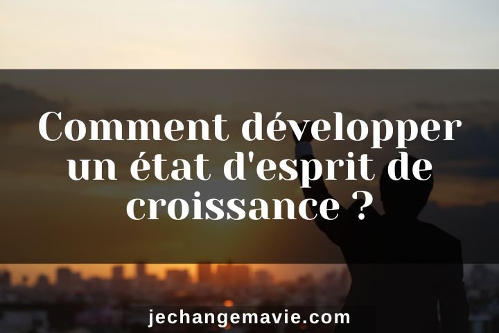 Comment développer un état d'esprit de croissance ?