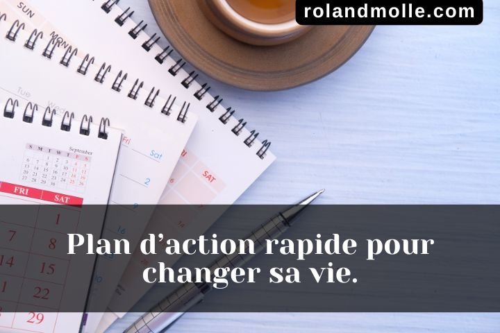 plan d'action rapide pour changer sa vie.