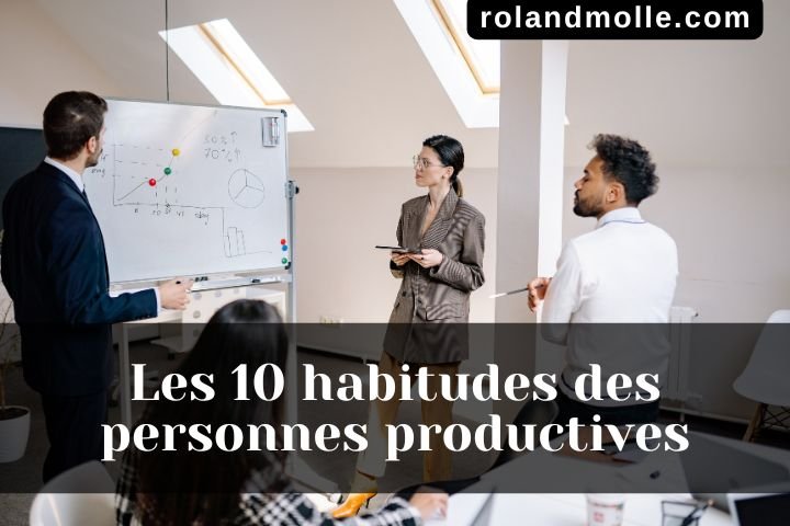 Les 10 habitudes des personnes productives