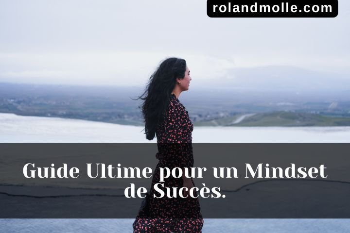 Guide Ultime pour un Mindset de Succès.
