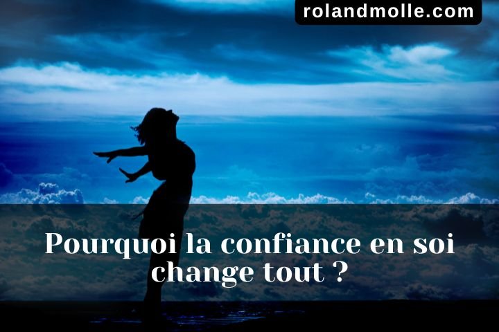 Pourquoi la confiance en soi change tout ?