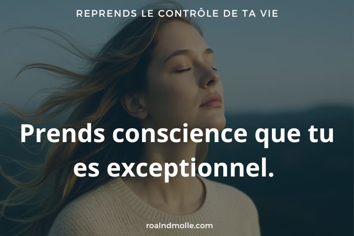 Pour avancer sur le chemin de la transformation, tu dois prendre conscience que tu es exceptionnel.