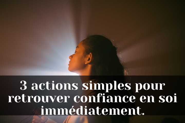3 actions simples pour retrouver confiance en soi immédiatement.