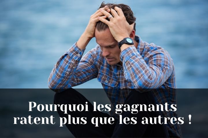 Pourquoi Les gagnants échouent plus que les autres