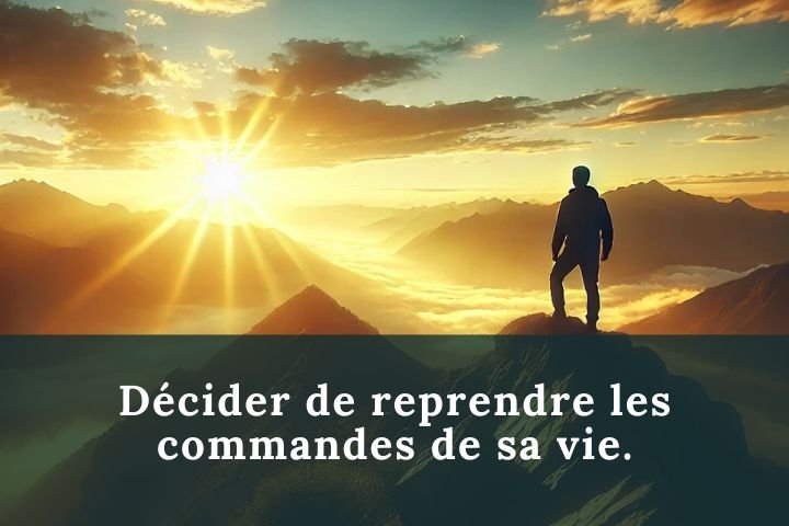 Décider aujourd’hui de reprendre les commandes de sa vie
