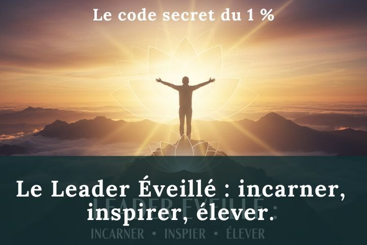 Le Leader Éveillé : incarner, inspirer, élever