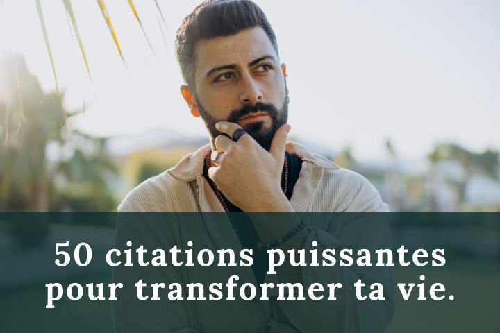 50 citations puissantes pour transformer ta vie