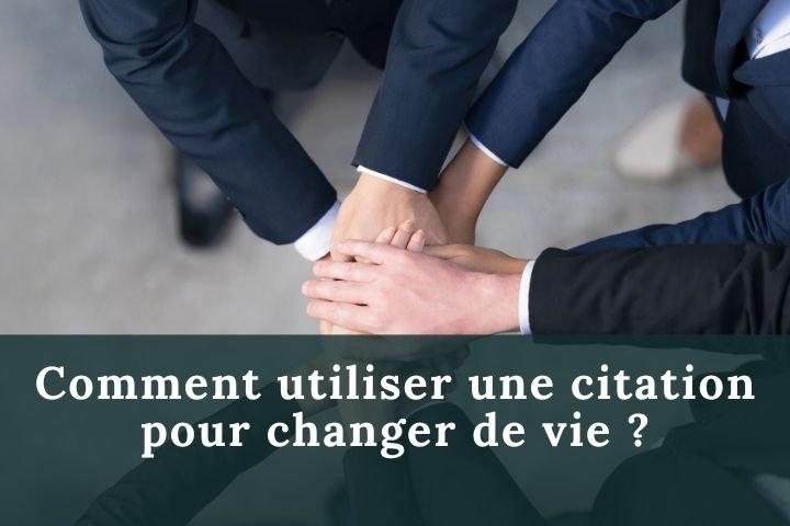 Comment utiliser une citation pour changer de vie