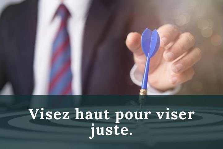 Visez haut pour viser juste