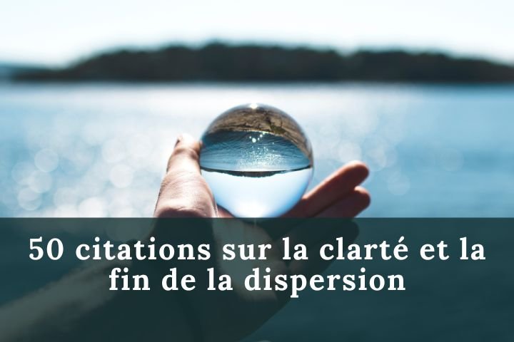 50 citations sur la clarté et la fin de la dispersion