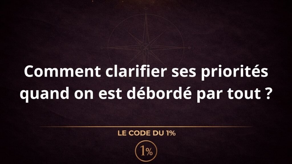 Comment clarifier ses priorités quand on est débordé par tout ?
