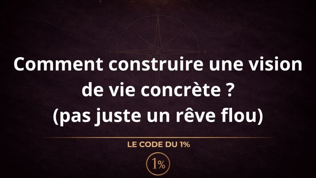 Comment construire une vision de vie concrète ?