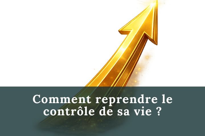Comment reprendre le contrôle de sa vie ?