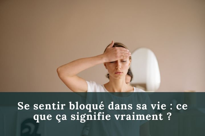 Se sentir bloqué dans sa vie