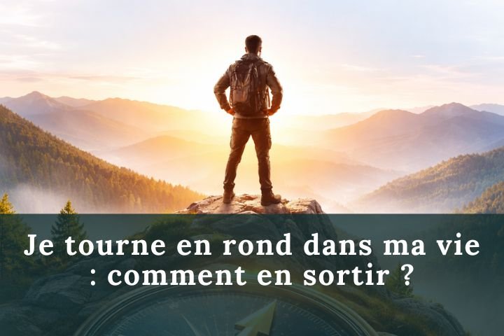 Je tourne en rond dans ma vie : comment en sortir ?