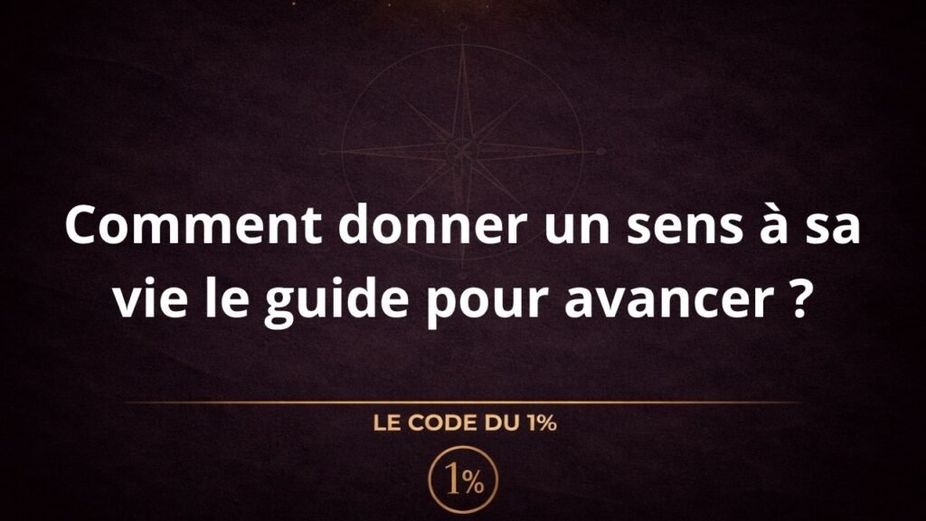 Comment donner un sens à sa vie le guide pour avancer ?
