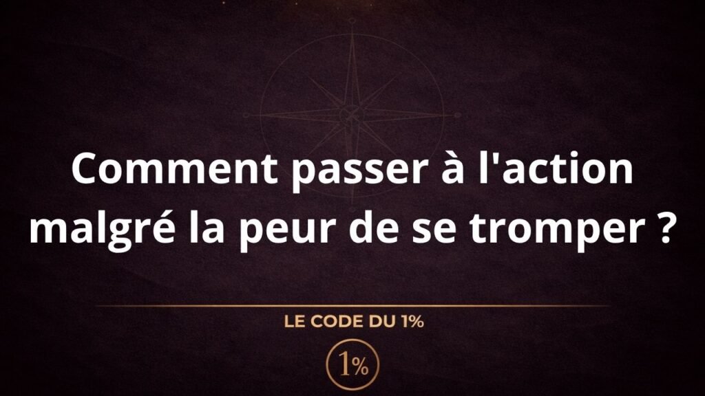 Comment passer à l'action malgré la peur de se tromper 