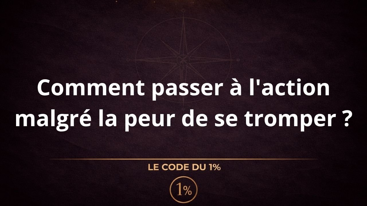 Comment passer à l'action malgré la peur de se tromper