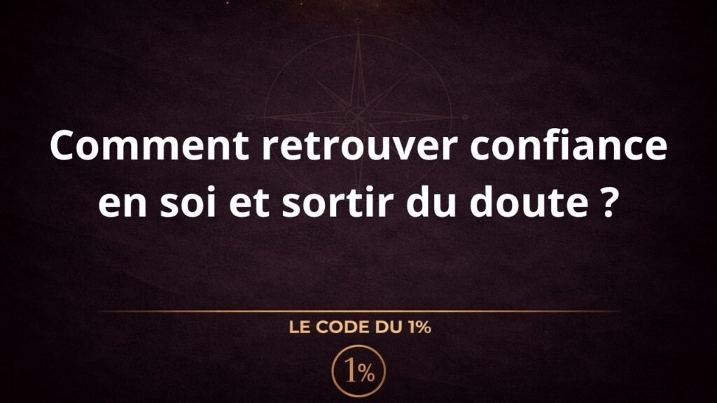Comment retrouver confiance en soi et sortir du doute ?