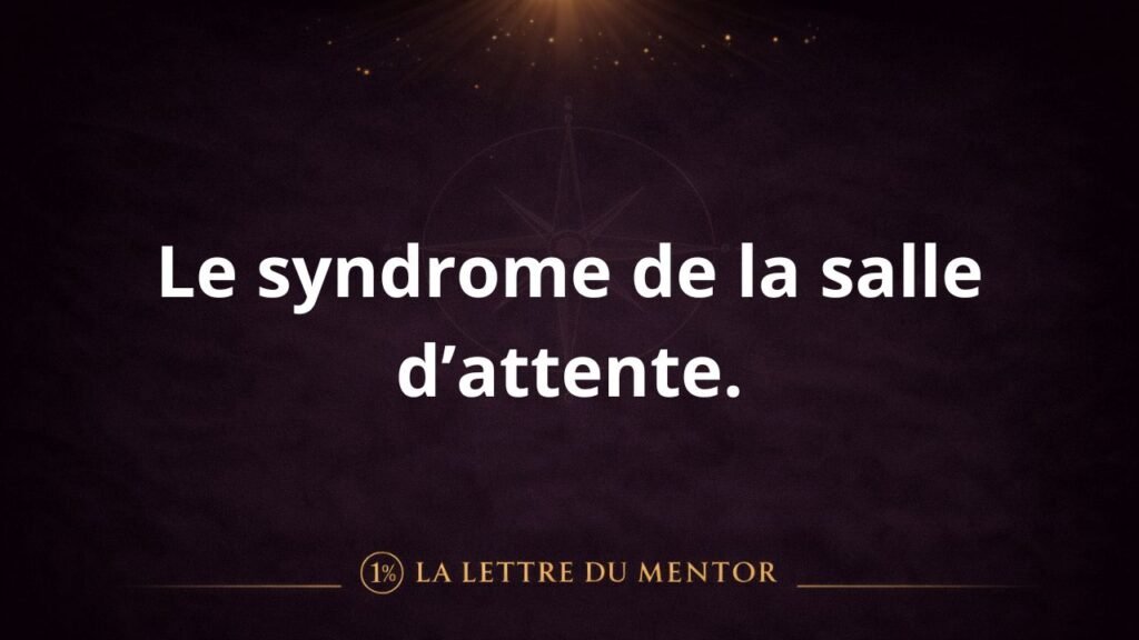 Le syndrome de la salle d’attente.