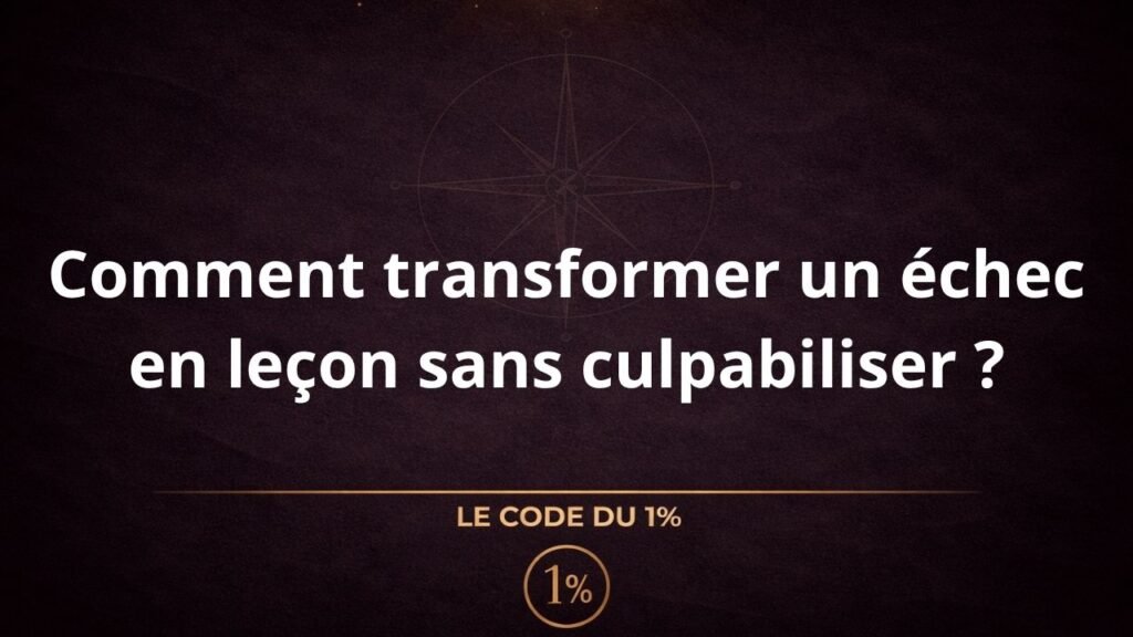Comment transformer un échec en leçon sans culpabiliser ?