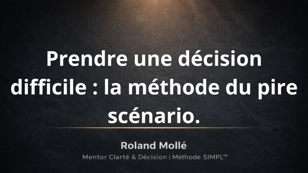 Prendre une décision difficile la méthode du pire scénario.