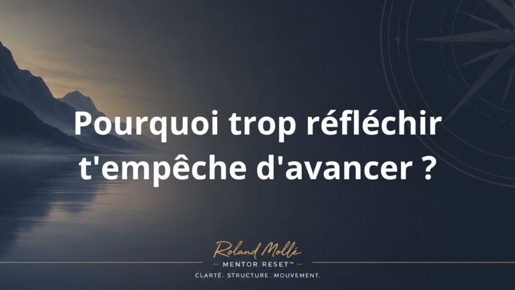 Pourquoi trop réfléchir t'empêche d'avancer