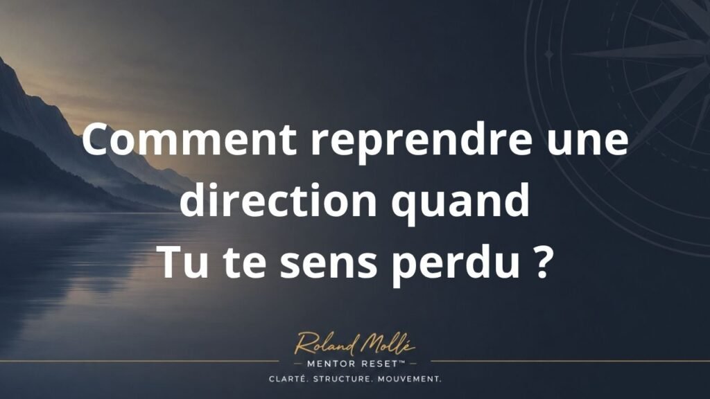 Comment redonner une direction quand tu te sens perdu ?