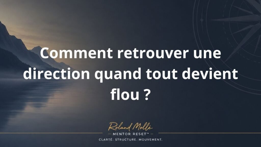 Comment retrouver une direction quand tout devient flou