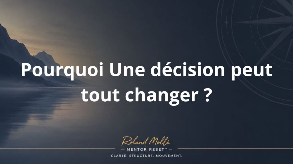 Pourquoi Une décision peut tout changer ?