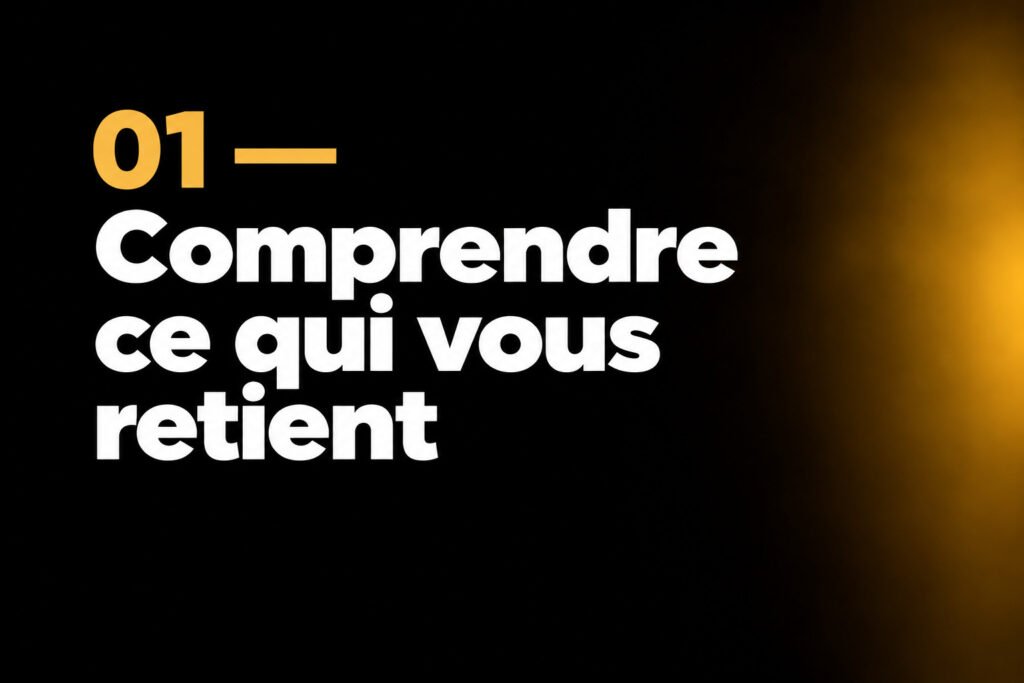 01 — Comprendre ce qui vous retient