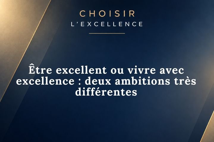 Être excellent ou vivre avec excellence